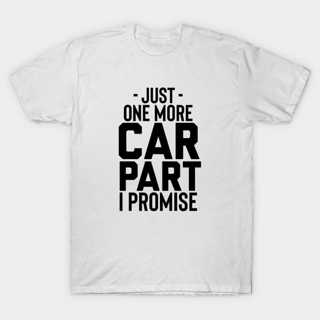 Just one more car part I promise T-Shirt by Sloop